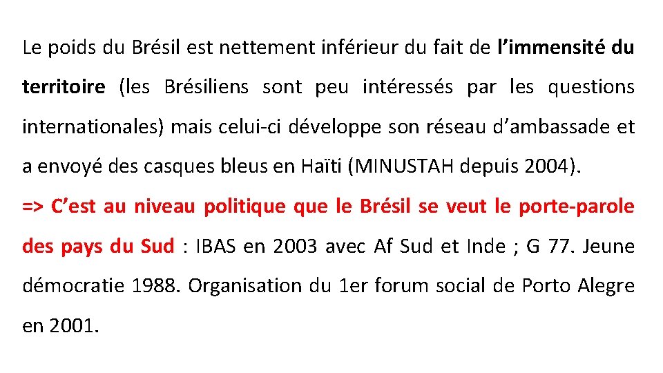 Le poids du Brésil est nettement inférieur du fait de l’immensité du territoire (les