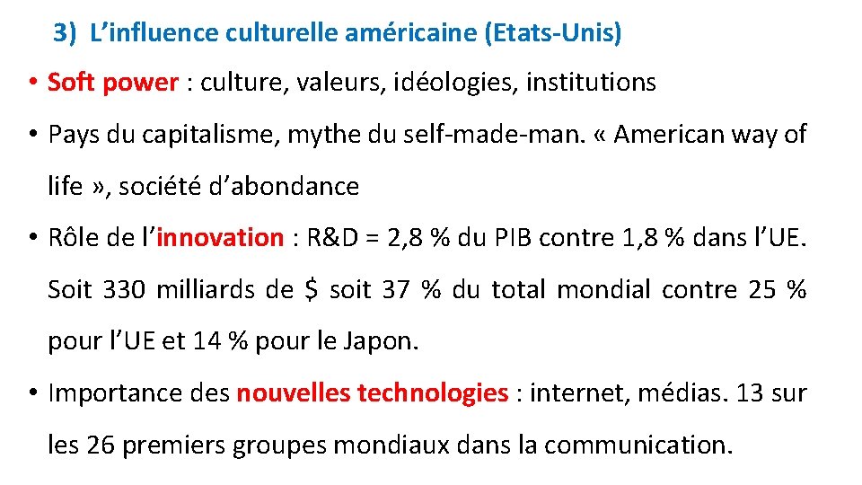 3) L’influence culturelle américaine (Etats-Unis) • Soft power : culture, valeurs, idéologies, institutions •