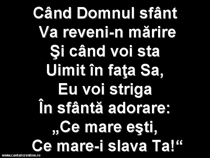 Când Domnul sfânt Va reveni n mărire Şi când voi sta Uimit în faţa