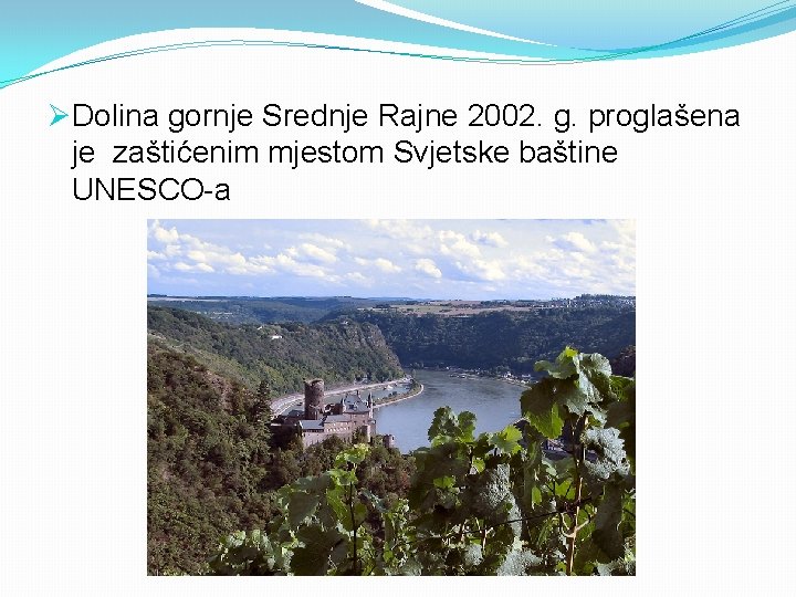 ØDolina gornje Srednje Rajne 2002. g. proglašena je zaštićenim mjestom Svjetske baštine UNESCO-a 