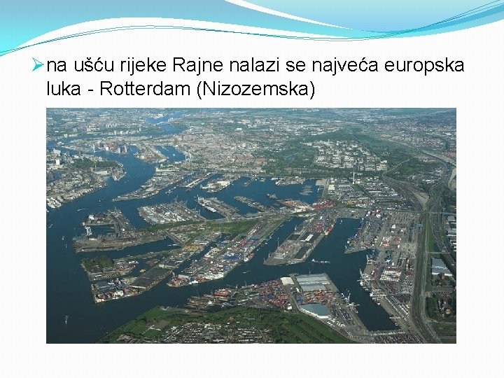 Øna ušću rijeke Rajne nalazi se najveća europska luka - Rotterdam (Nizozemska) 