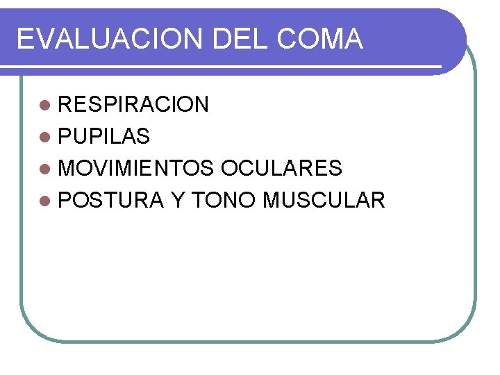 EVALUACION DEL COMA l RESPIRACION l PUPILAS l MOVIMIENTOS OCULARES l POSTURA Y TONO