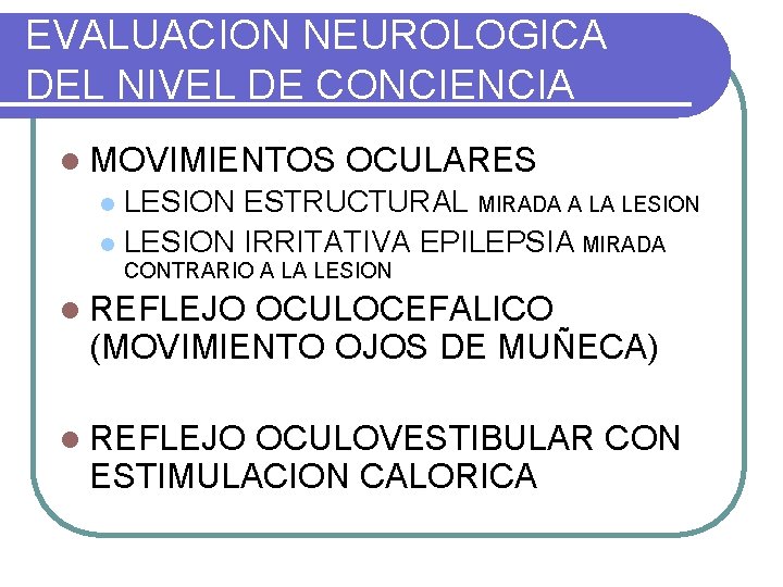 EVALUACION NEUROLOGICA DEL NIVEL DE CONCIENCIA l MOVIMIENTOS OCULARES LESION ESTRUCTURAL MIRADA A LA