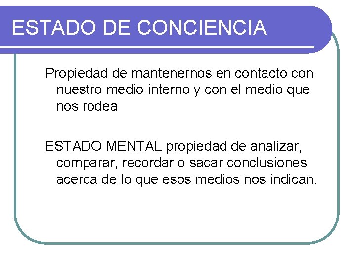 ESTADO DE CONCIENCIA Propiedad de mantenernos en contacto con nuestro medio interno y con