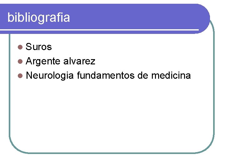 bibliografia l Suros l Argente alvarez l Neurologia fundamentos de medicina 