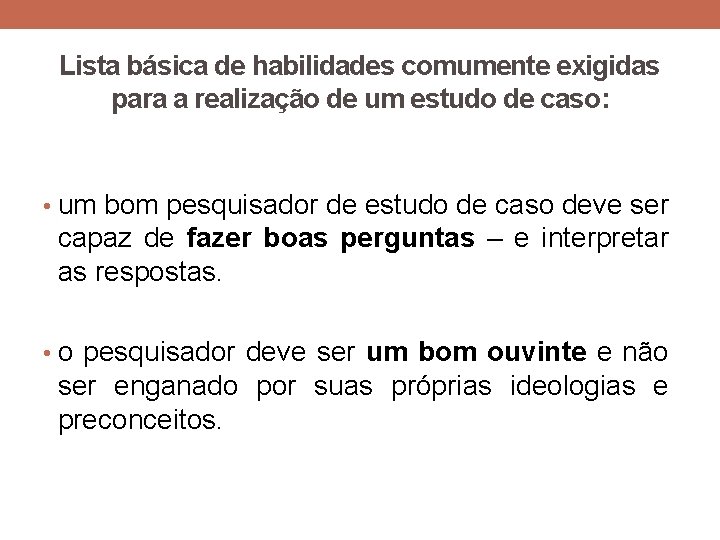 Lista básica de habilidades comumente exigidas para a realização de um estudo de caso: Lista básica de habilidades comumente exigidas para a realização de um estudo de caso: