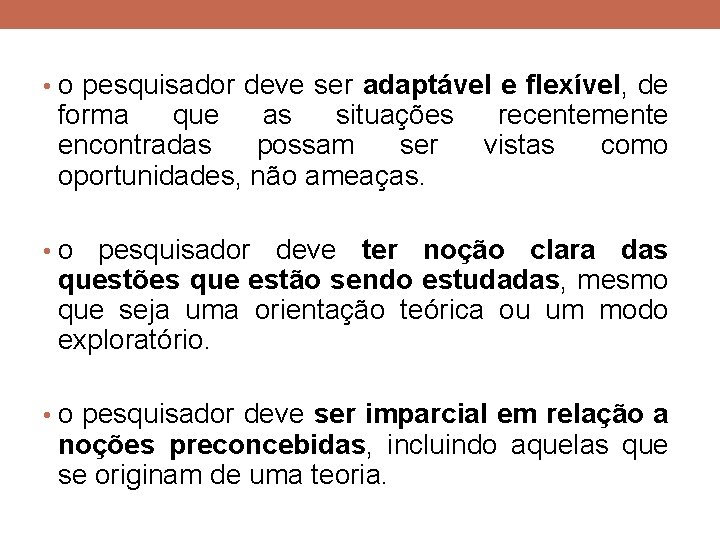 • o pesquisador deve ser adaptável e flexível, de forma que as situações • o pesquisador deve ser adaptável e flexível, de forma que as situações