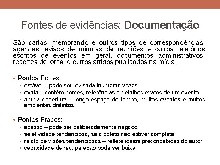Fontes de evidências: Documentação São cartas, memorando e outros tipos de correspondências, agendas, avisos Fontes de evidências: Documentação São cartas, memorando e outros tipos de correspondências, agendas, avisos