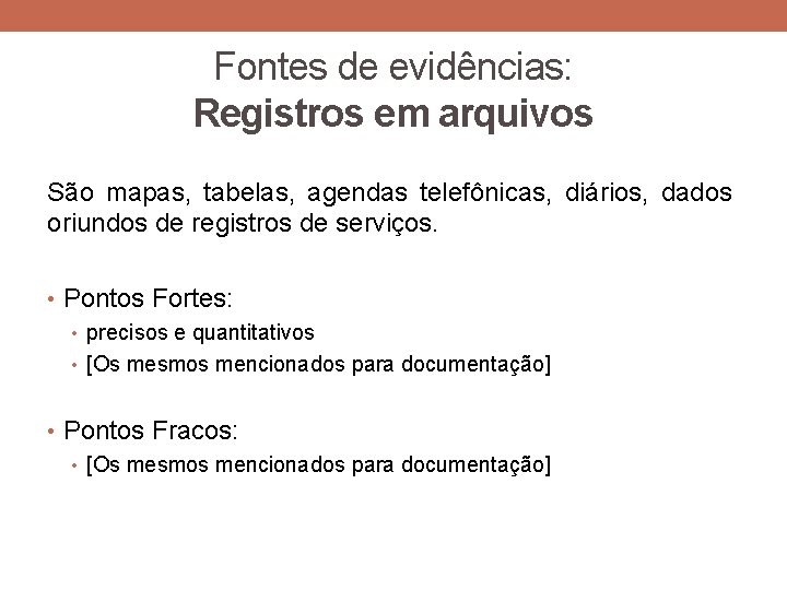 Fontes de evidências: Registros em arquivos São mapas, tabelas, agendas telefônicas, diários, dados oriundos Fontes de evidências: Registros em arquivos São mapas, tabelas, agendas telefônicas, diários, dados oriundos