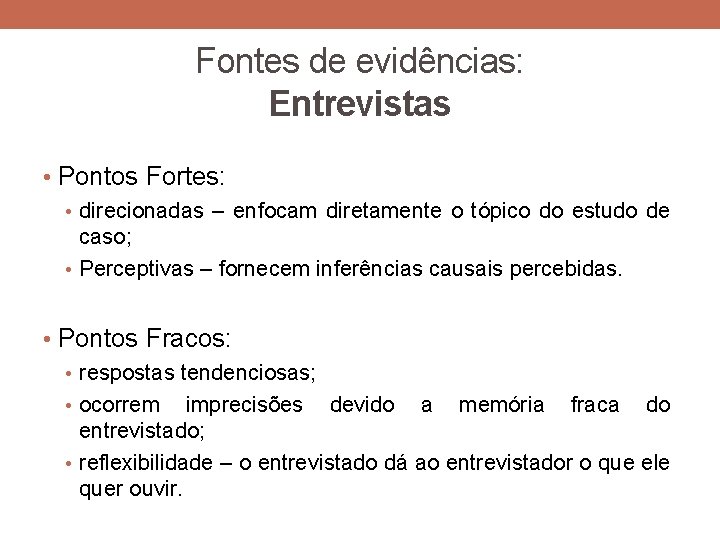 Fontes de evidências: Entrevistas • Pontos Fortes: • direcionadas – enfocam diretamente o tópico Fontes de evidências: Entrevistas • Pontos Fortes: • direcionadas – enfocam diretamente o tópico