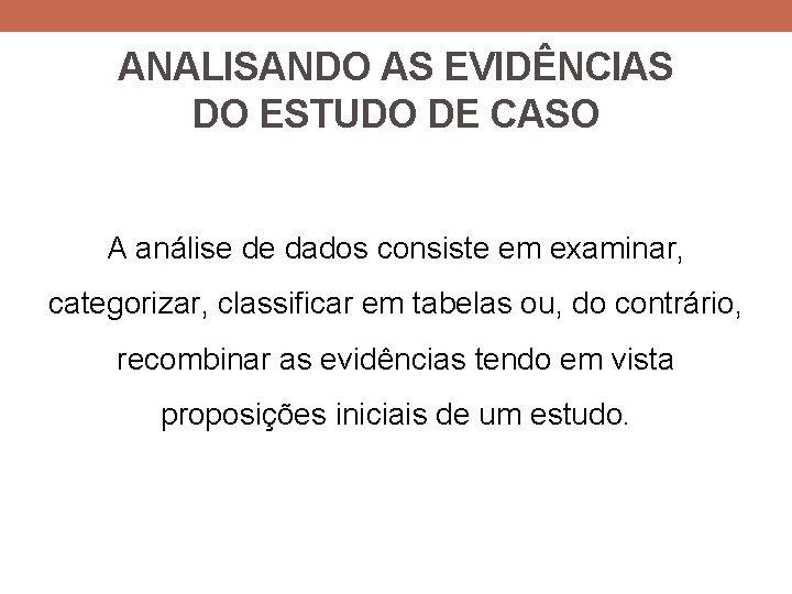 ANALISANDO AS EVIDÊNCIAS DO ESTUDO DE CASO A análise de dados consiste em examinar, ANALISANDO AS EVIDÊNCIAS DO ESTUDO DE CASO A análise de dados consiste em examinar,
