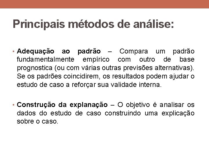 Principais métodos de análise: • Adequação ao padrão – Compara um padrão fundamentalmente empírico Principais métodos de análise: • Adequação ao padrão – Compara um padrão fundamentalmente empírico