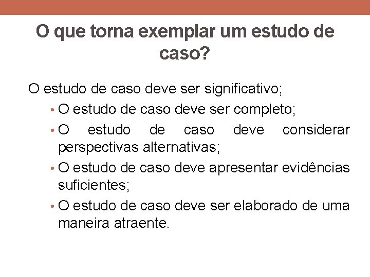 O que torna exemplar um estudo de caso? O estudo de caso deve ser O que torna exemplar um estudo de caso? O estudo de caso deve ser