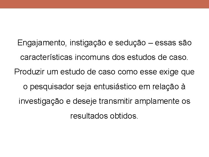 Engajamento, instigação e sedução – essas são características incomuns dos estudos de caso. Produzir Engajamento, instigação e sedução – essas são características incomuns dos estudos de caso. Produzir
