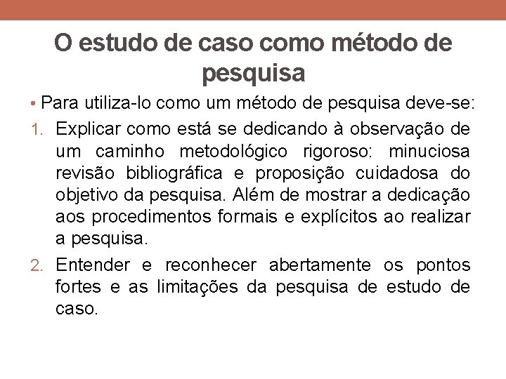 O estudo de caso como método de pesquisa • Para utiliza-lo como um método O estudo de caso como método de pesquisa • Para utiliza-lo como um método