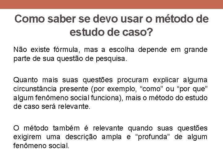 Como saber se devo usar o método de estudo de caso? Não existe fórmula, Como saber se devo usar o método de estudo de caso? Não existe fórmula,