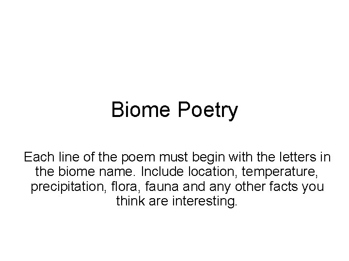Biome Poetry Each line of the poem must begin with the letters in the