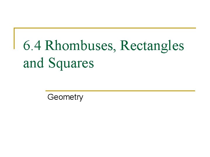 6. 4 Rhombuses, Rectangles and Squares Geometry 