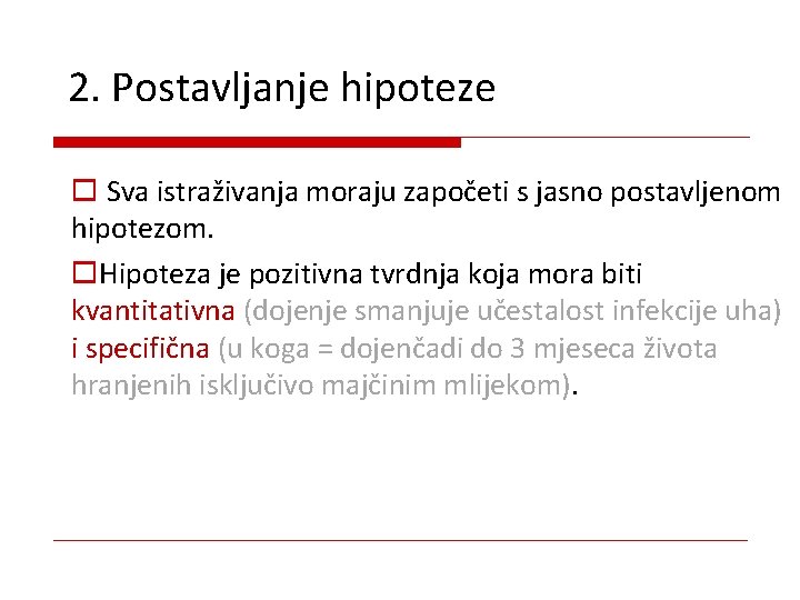 2. Postavljanje hipoteze o Sva istraživanja moraju započeti s jasno postavljenom hipotezom. o. Hipoteza