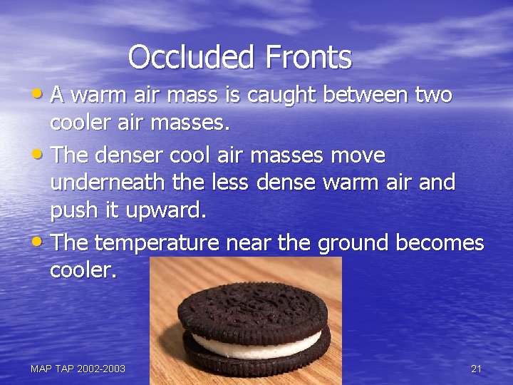 Occluded Fronts • A warm air mass is caught between two cooler air masses.