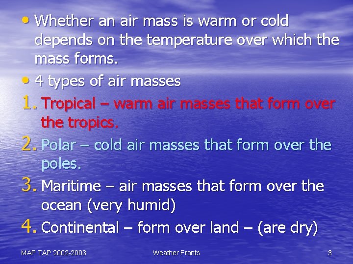 • Whether an air mass is warm or cold depends on the temperature