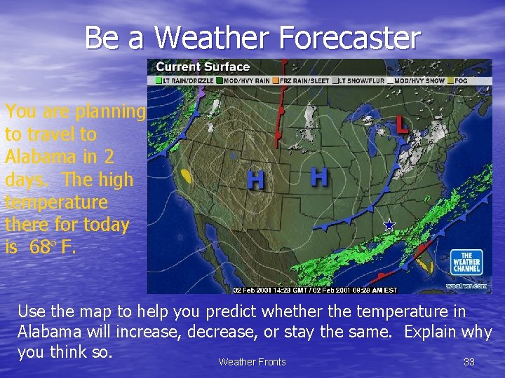 Be a Weather Forecaster You are planning to travel to Alabama in 2 days.