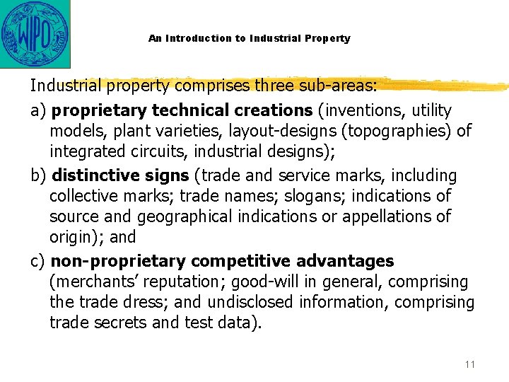 An Introduction to Industrial Property Industrial property comprises three sub-areas: a) proprietary technical creations