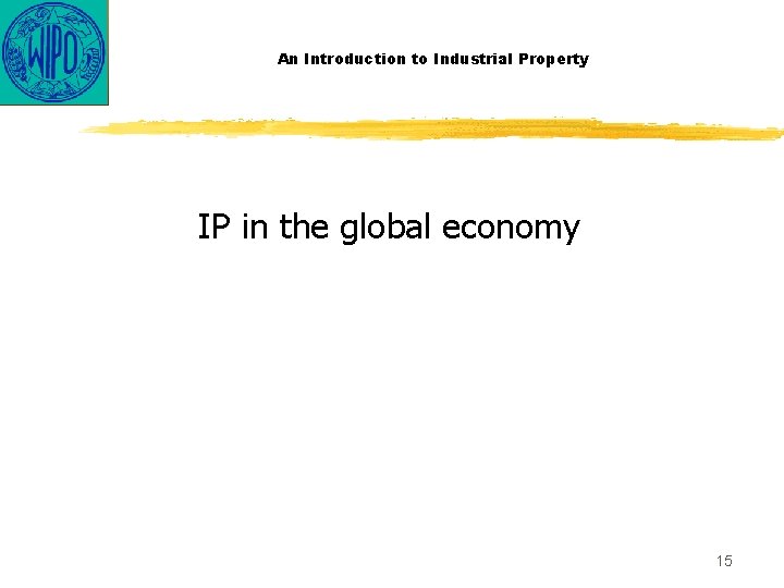 An Introduction to Industrial Property IP in the global economy 15 