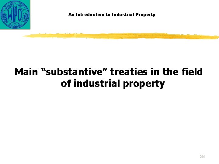 An Introduction to Industrial Property Main “substantive” treaties in the field of industrial property