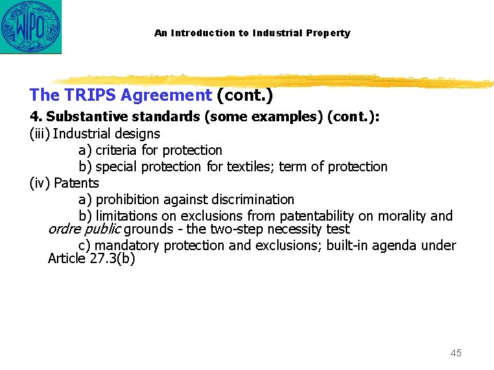 An Introduction to Industrial Property The TRIPS Agreement (cont. ) 4. Substantive standards (some