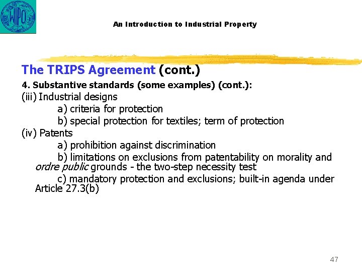 An Introduction to Industrial Property The TRIPS Agreement (cont. ) 4. Substantive standards (some