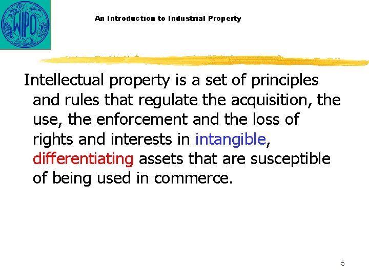 An Introduction to Industrial Property Intellectual property is a set of principles and rules
