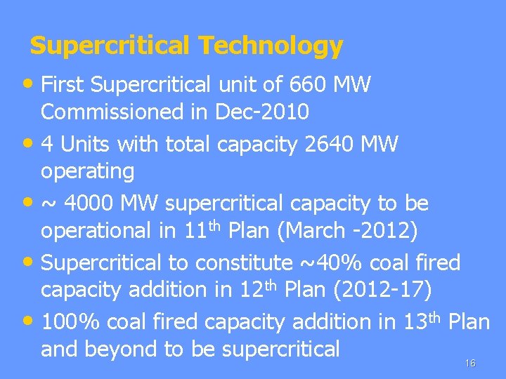 Supercritical Technology • First Supercritical unit of 660 MW Commissioned in Dec-2010 • 4