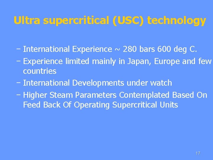 Ultra supercritical (USC) technology − International Experience ~ 280 bars 600 deg C. −