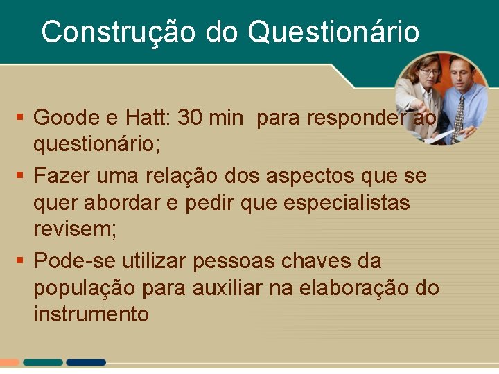 Construção do Questionário § Goode e Hatt: 30 min para responder ao questionário; § Construção do Questionário § Goode e Hatt: 30 min para responder ao questionário; §