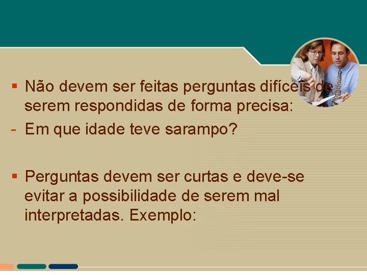 § Não devem ser feitas perguntas difíceis de serem respondidas de forma precisa: - § Não devem ser feitas perguntas difíceis de serem respondidas de forma precisa: -