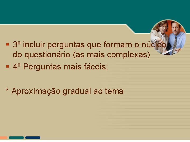 § 3º incluir perguntas que formam o núcleo do questionário (as mais complexas) §