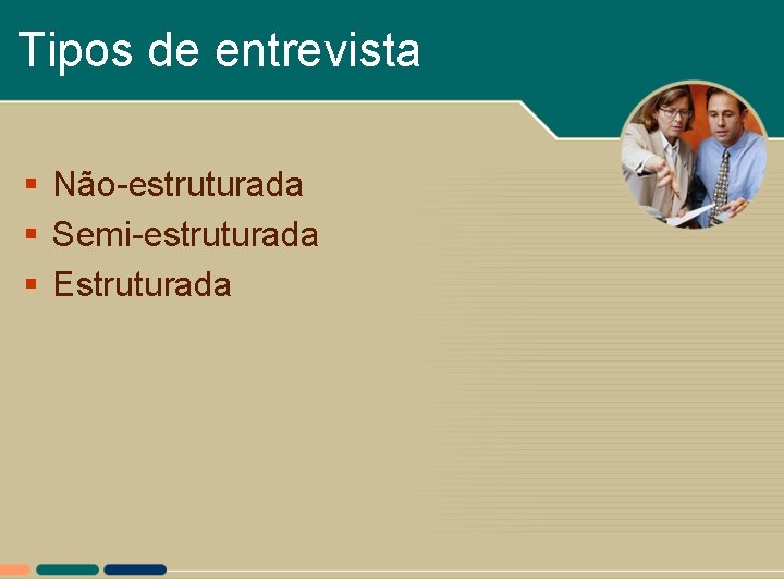 Tipos de entrevista § Não-estruturada § Semi-estruturada § Estruturada 