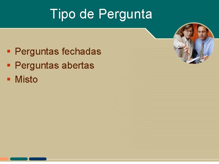 Tipo de Pergunta § Perguntas fechadas § Perguntas abertas § Misto 