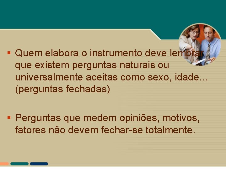 § Quem elabora o instrumento deve lembrar que existem perguntas naturais ou universalmente aceitas