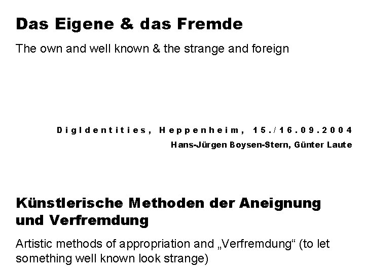 Das Eigene & das Fremde The own and well known & the strange and