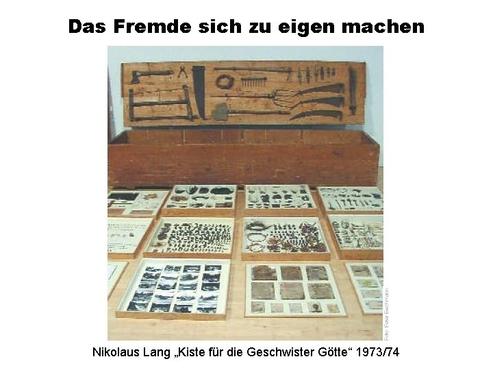Das Fremde sich zu eigen machen Nikolaus Lang „Kiste für die Geschwister Götte“ 1973/74