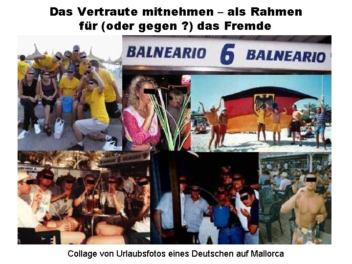 Das Vertraute mitnehmen – als Rahmen für (oder gegen ? ) das Fremde Collage