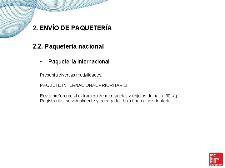 2. ENVÍO DE PAQUETERÍA 2. 2. Paquetería nacional • Paquetería internacional Presenta diversas modalidades: