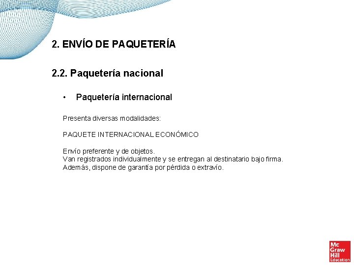 2. ENVÍO DE PAQUETERÍA 2. 2. Paquetería nacional • Paquetería internacional Presenta diversas modalidades: