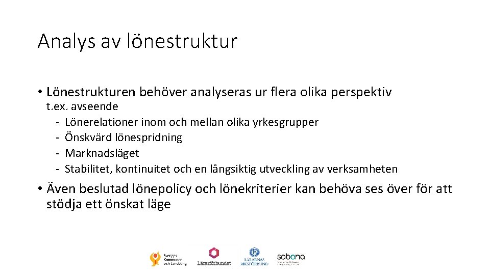 Analys av lönestruktur • Lönestrukturen behöver analyseras ur flera olika perspektiv t. ex. avseende Analys av lönestruktur • Lönestrukturen behöver analyseras ur flera olika perspektiv t. ex. avseende