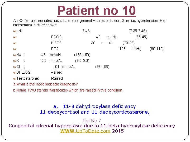 Patient no 10 An XX female neonates has clitoral enlargement with labial fusion. She