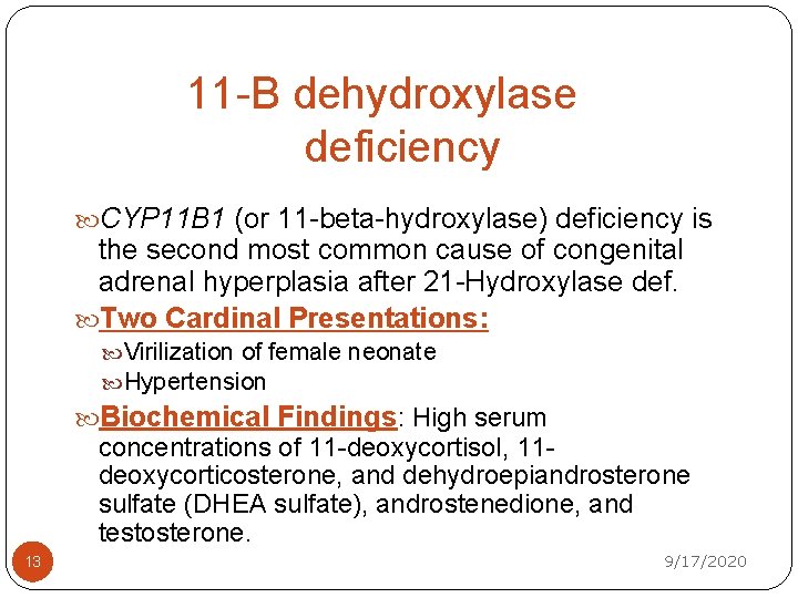 11 -B dehydroxylase deficiency CYP 11 B 1 (or 11 -beta-hydroxylase) deficiency is the