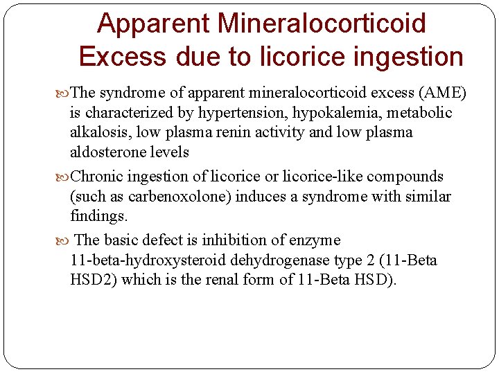 Apparent Mineralocorticoid Excess due to licorice ingestion The syndrome of apparent mineralocorticoid excess (AME)