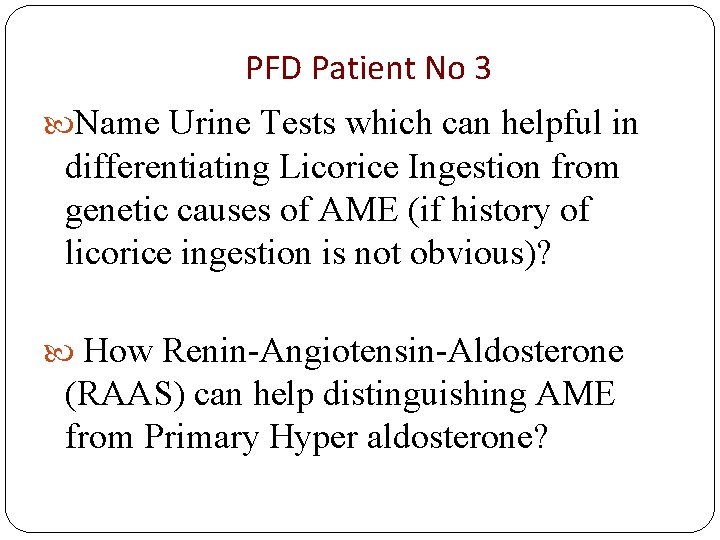 PFD Patient No 3 Name Urine Tests which can helpful in differentiating Licorice Ingestion